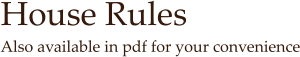 House Rules Also available in pdf for your convenience